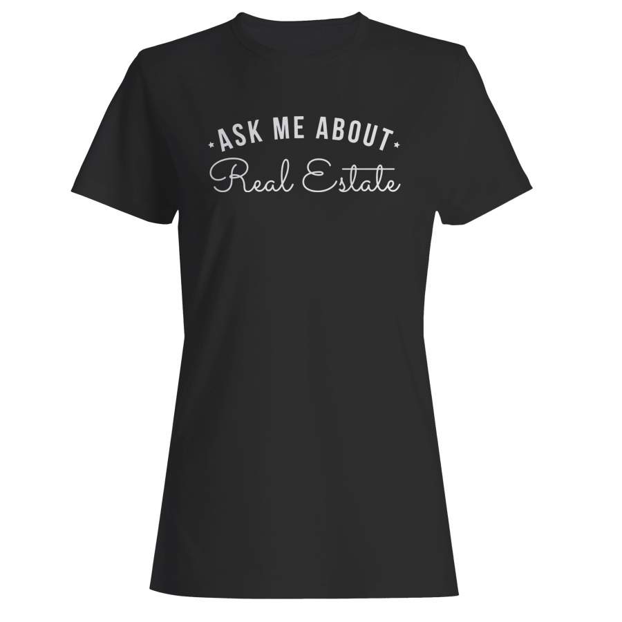 Ask Me About Real Estate Woman’s T-Shirt