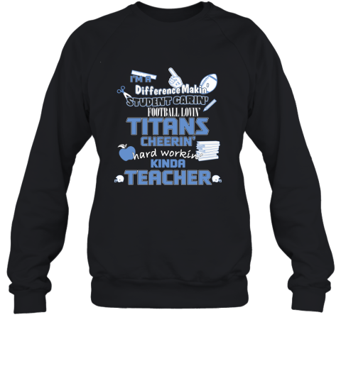 Tennessee Titans I’M A Difference Making Student Caring Football Loving Kinda Teacher 2D Sweatshirt