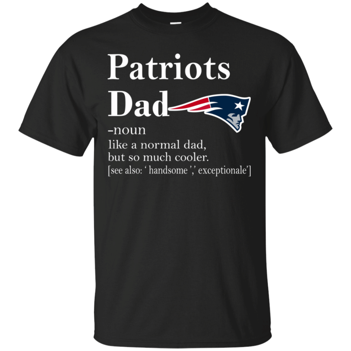 New England Patriots Like A Normal Dad But So Much Cooler shirt Cotton Shirt