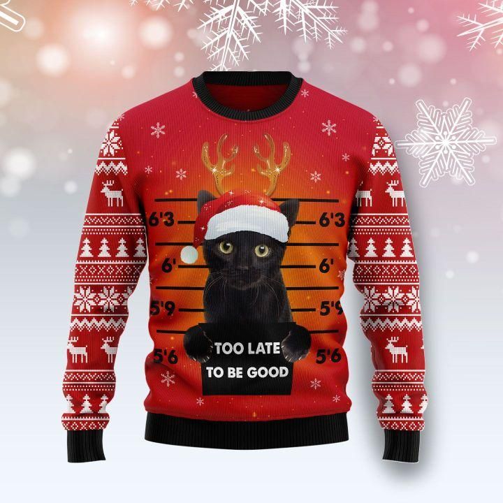 Black Cat Too Late To Be Good Ugly Christmas Sweater