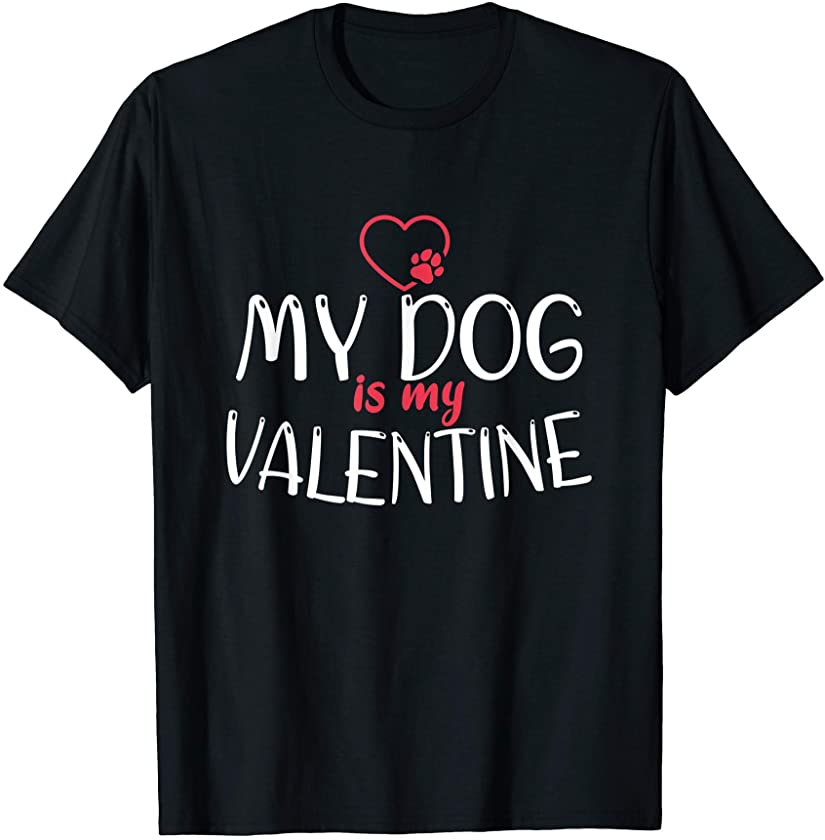 My Dog is My Valentine Puppy Valentines Day T-Shirt