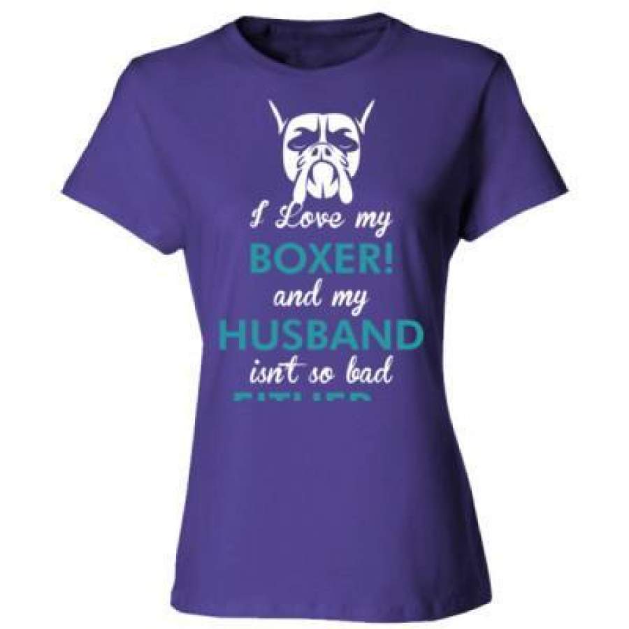 AGR I Love My Boxer Dog My Husband Isnt So Bad Either – Ladies’ Cotton T-Shirt