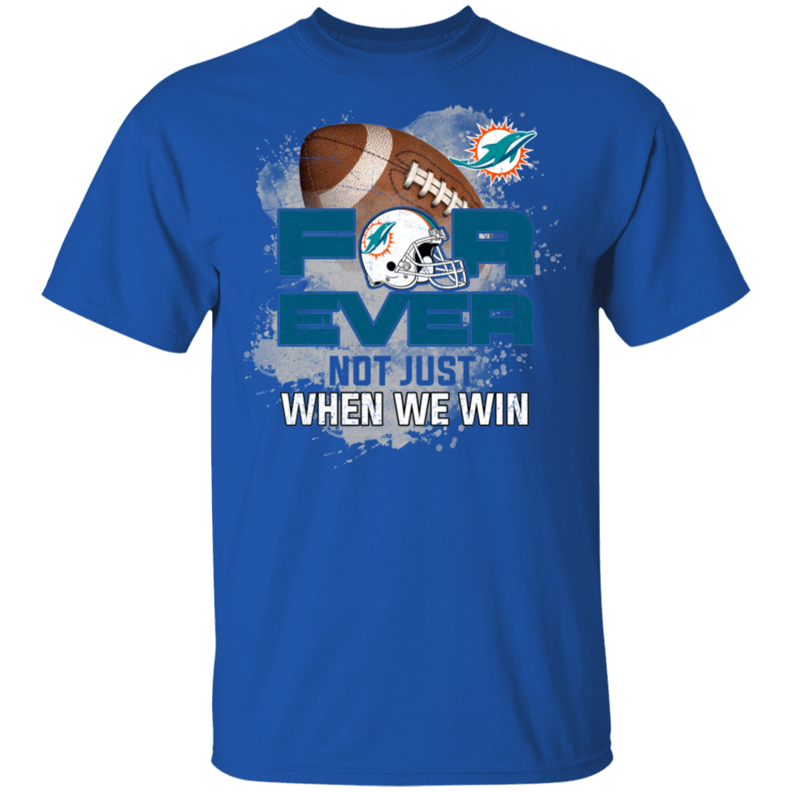 For Ever Not Just When We Win Miami Dolphins Shirt