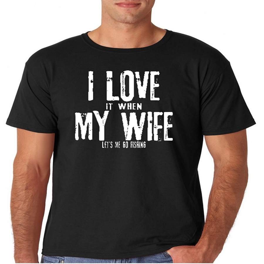 Adult I Love It When My Wife Lets Me Go Fishing T Shirt