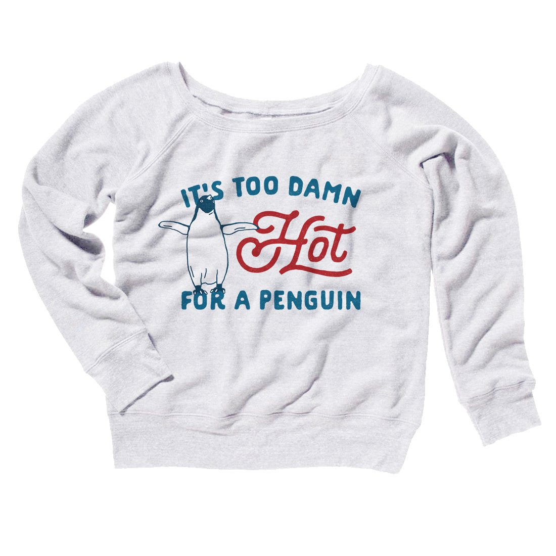 It’S Too Damn Hot For A Penguin Women’S Off The Shoulder Sweatshirt