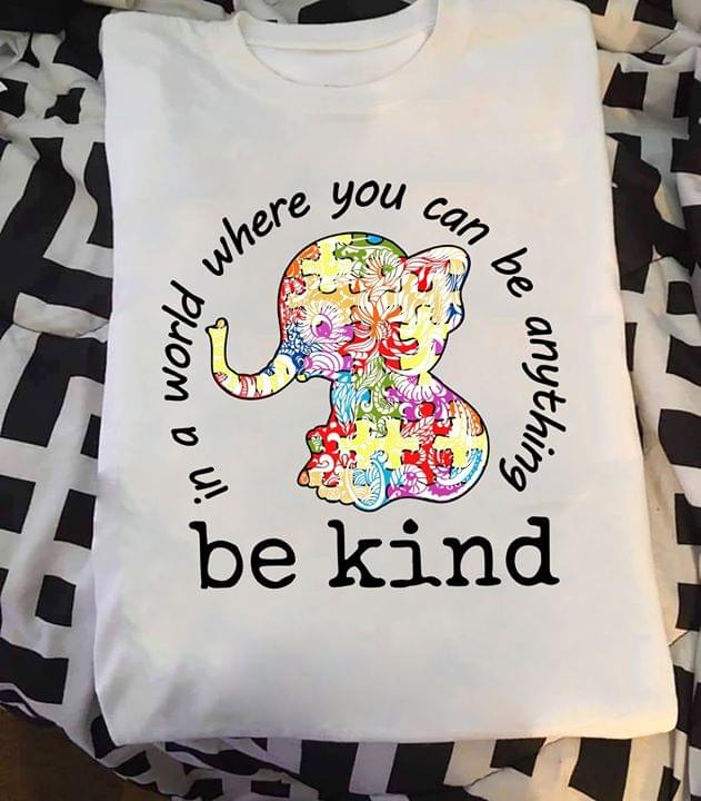 Elephant Nature In A World Where You Can Be Anything Be Kind Cotton T Shirt