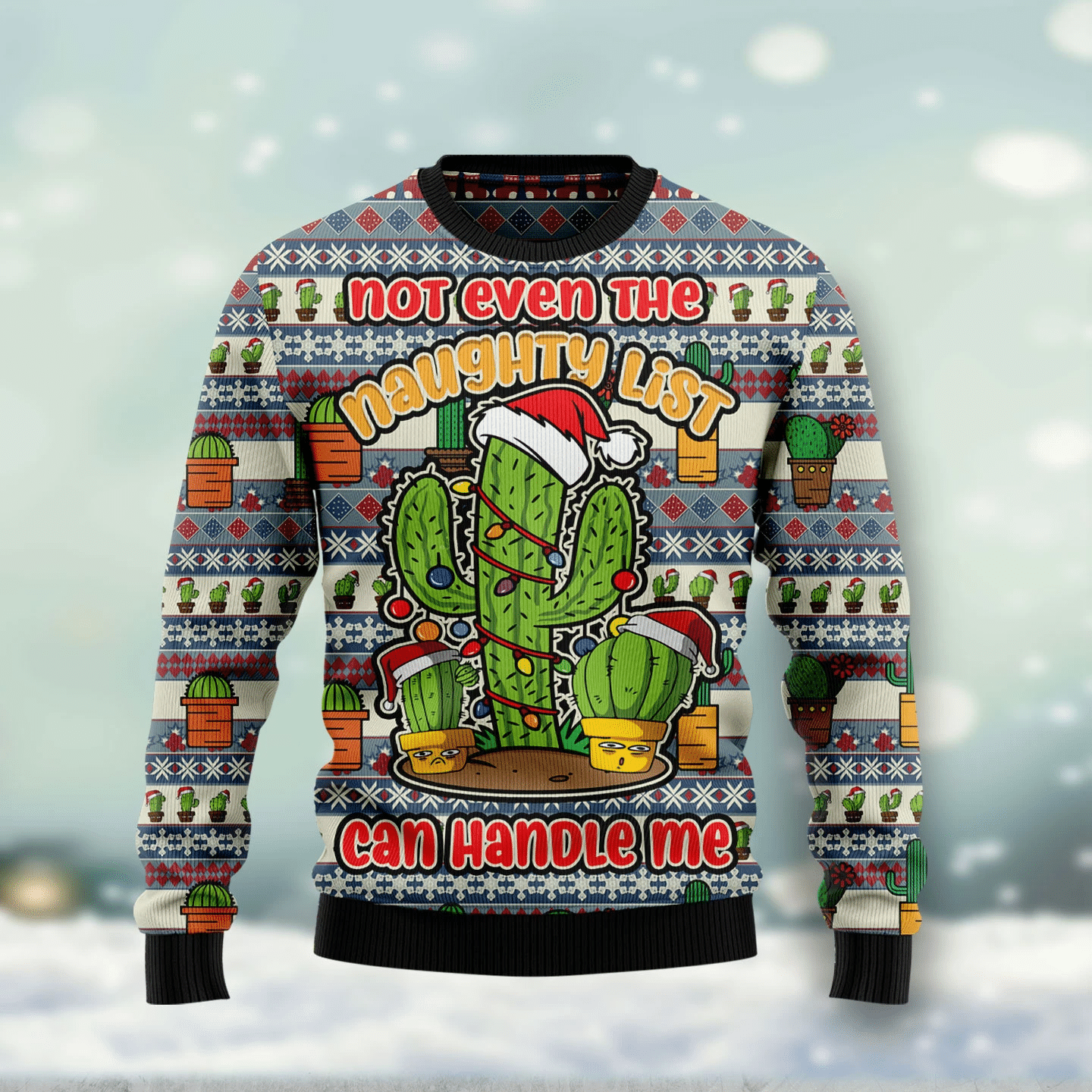 Cactus Not Even The Naughty List Can Handle Me Christmas Ugly Sweater