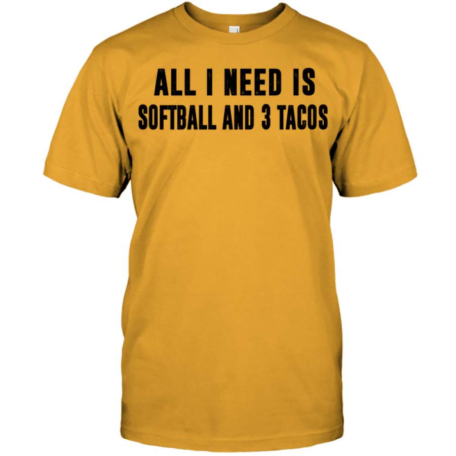 All I need is softball and 3 tacos Softball T-shirt