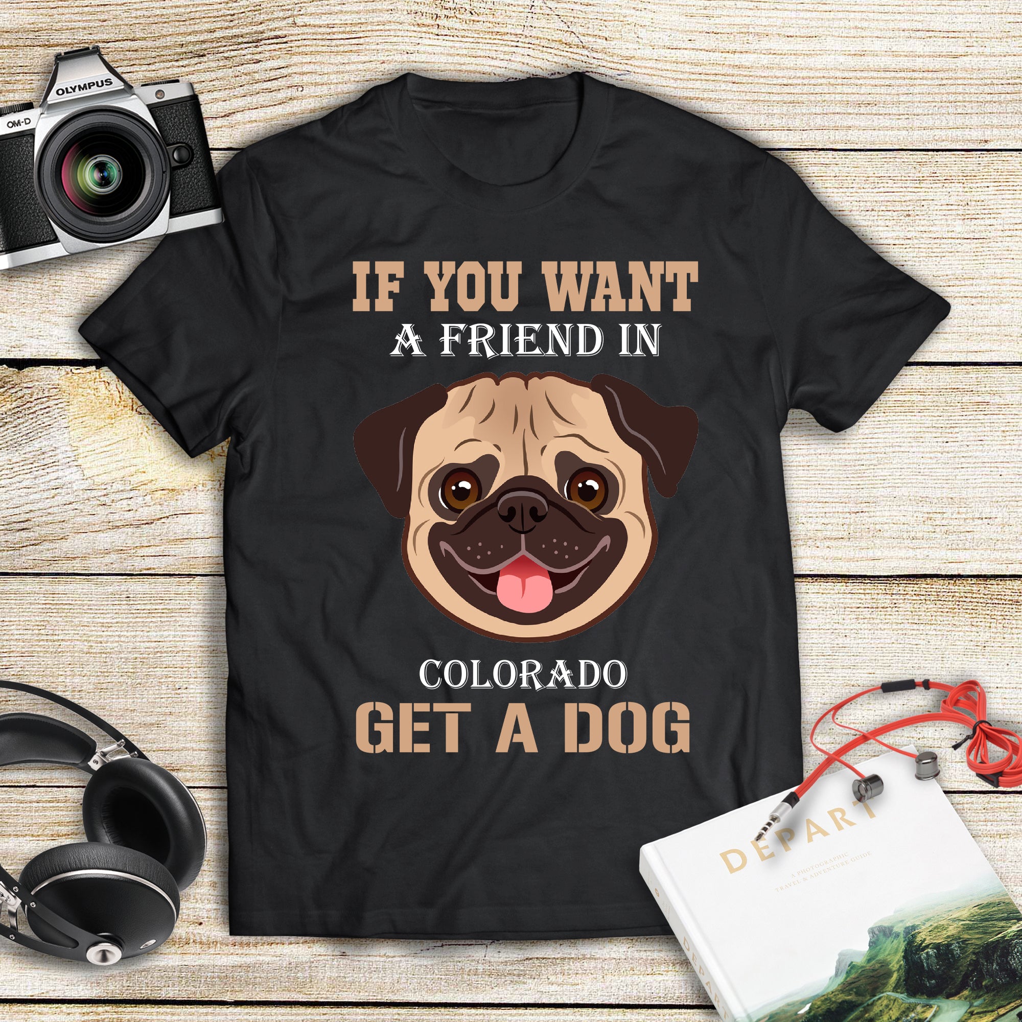 If You Want A Friend In Colorado Get A Dog Gift Men Women Dog Lovers – Standard T-shirt