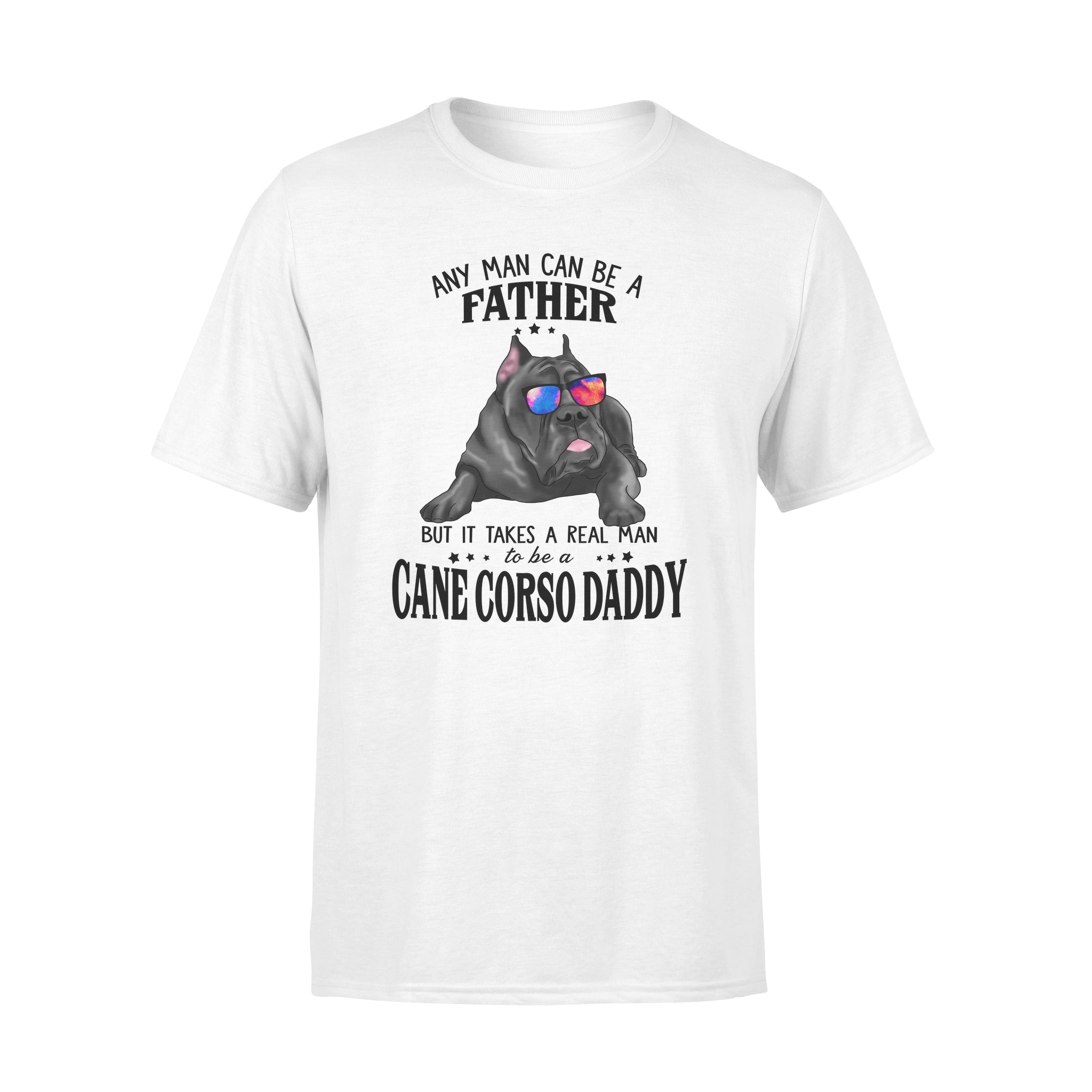 Cane Corso Daddy-  Any Man Can Be A Father – Standard Tee