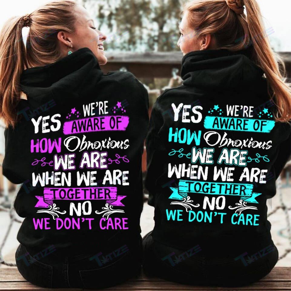 Best Friend Couples Shirts Yes We’Re Aware Of How Obnoxious Bestie Matching Graphic Unisex T Shirt, Sweatshirt, Hoodie Size S – 5Xl