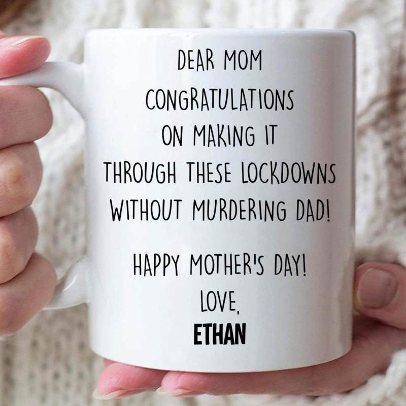 Personalized Mother’S Day Gift Mug – Funny Gift For Mom – Dear Mom Congratulations On Making It Through These Lockdowns Without Murdering Dad