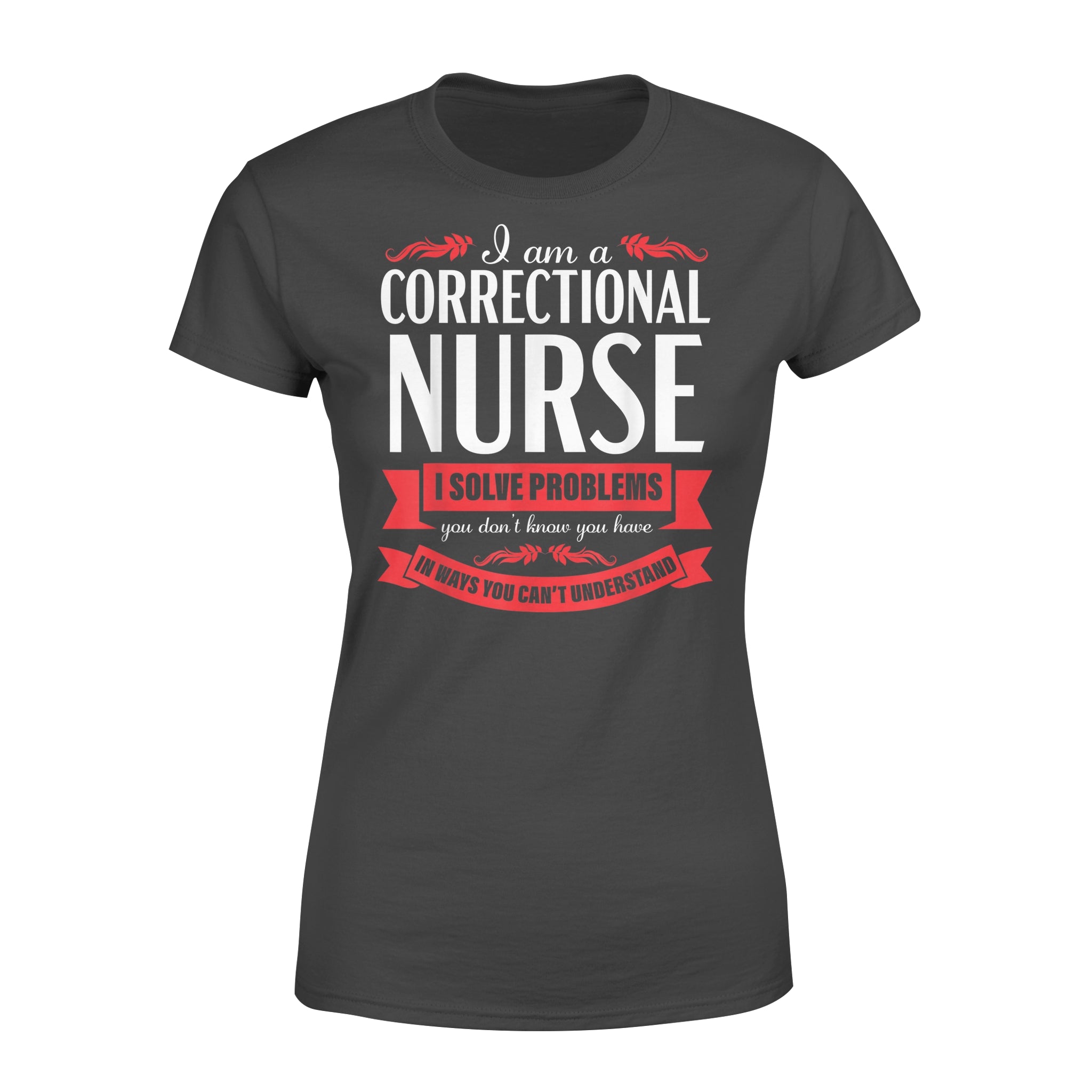 Correctional Nurse Funny Problems Medical Nursing – Premium Women’s T-shirt