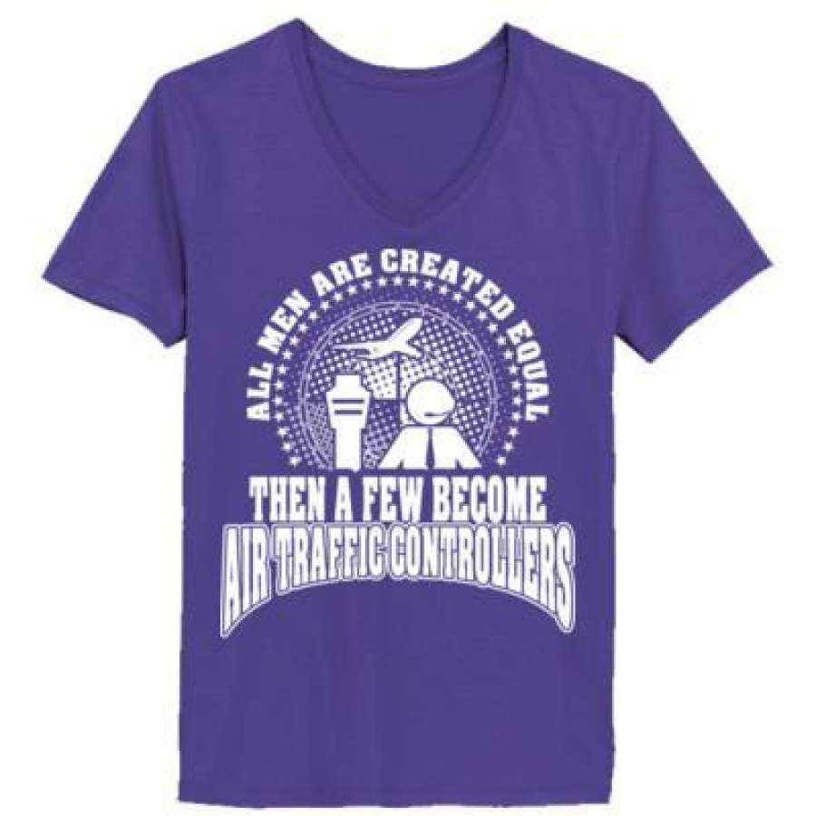 AGR All Men Are Created Equal Then A Few Become Air Traffic Controllers – Ladies’ V-Neck T-Shirt