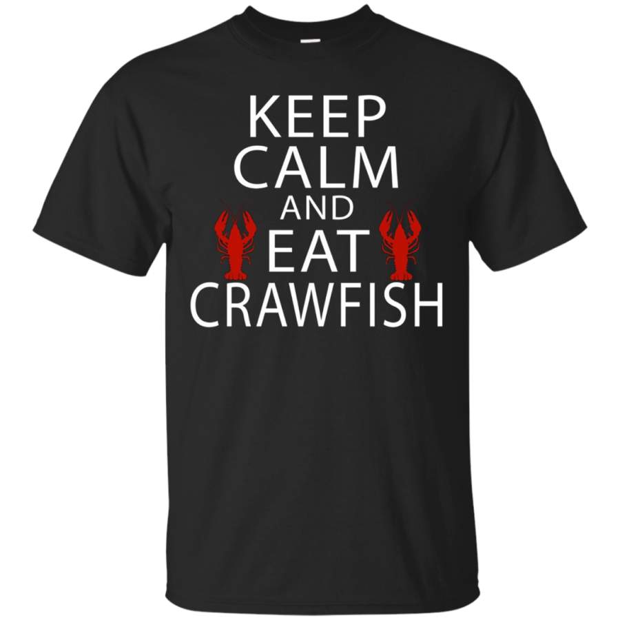 AGR Keep Calm And Eat Crawfish Tshirt Boil Cajun Nola