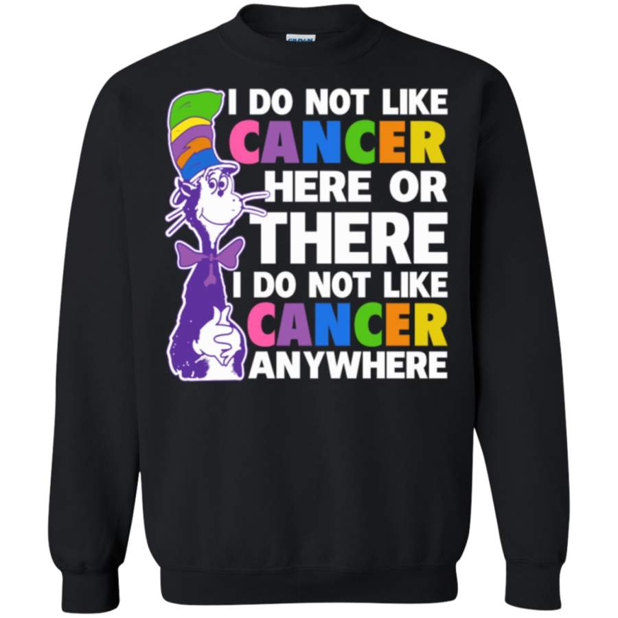 AGR I Do Not Like Cancer Here or there Sweatshirt