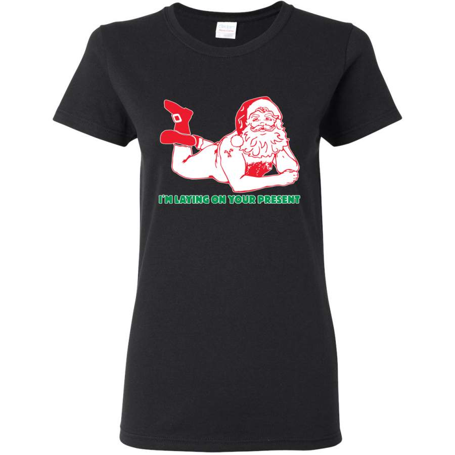 Sexy Santa Im Laying on your Present Ugly Christmas Christmas Womens Graphic T-Shirt