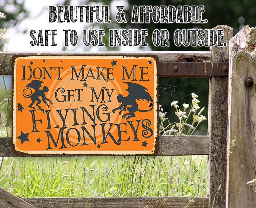 Don’t Make Me Get My Flying Monkeys – Metal Sign – Choose 8″x12″ or 12″x18″ Use Indoor or Outdoor – Great Witch Halloween and Fall Decor