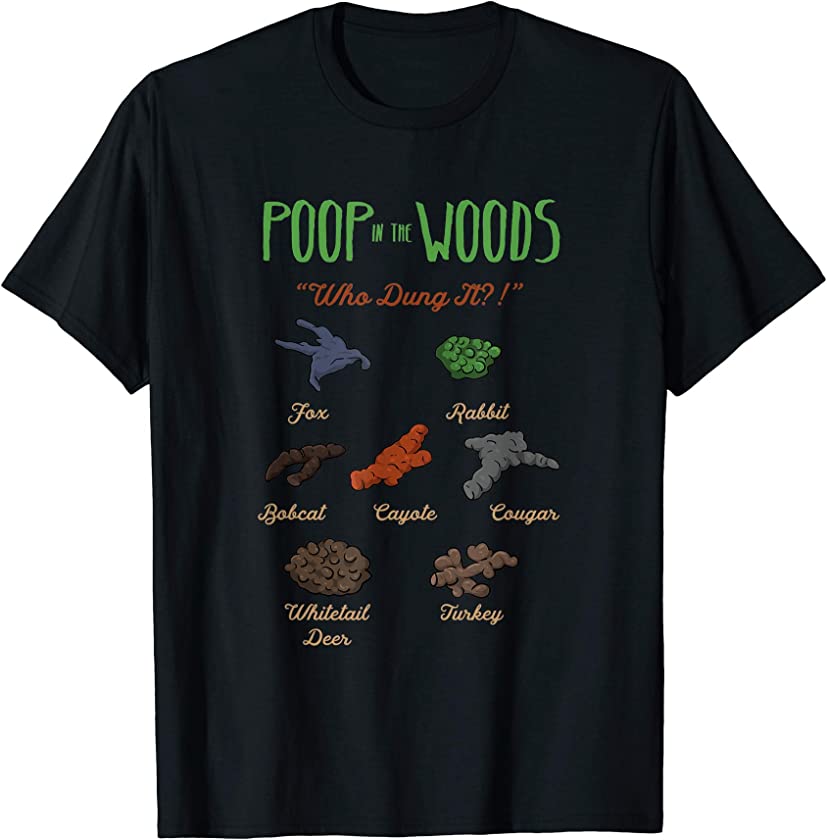 Poop In The Woods Animals National Park Ranger Hunter Hiker T-Shirt