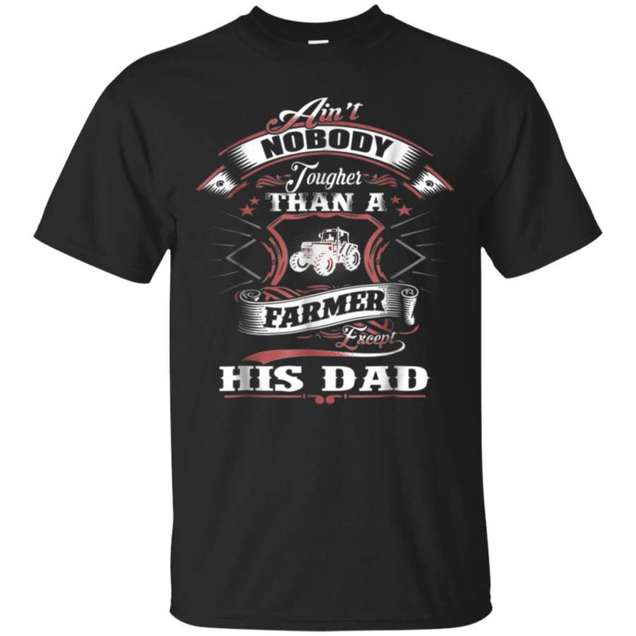 AGR Aint Tougher Than A Farmer Except His Dad T Shirt