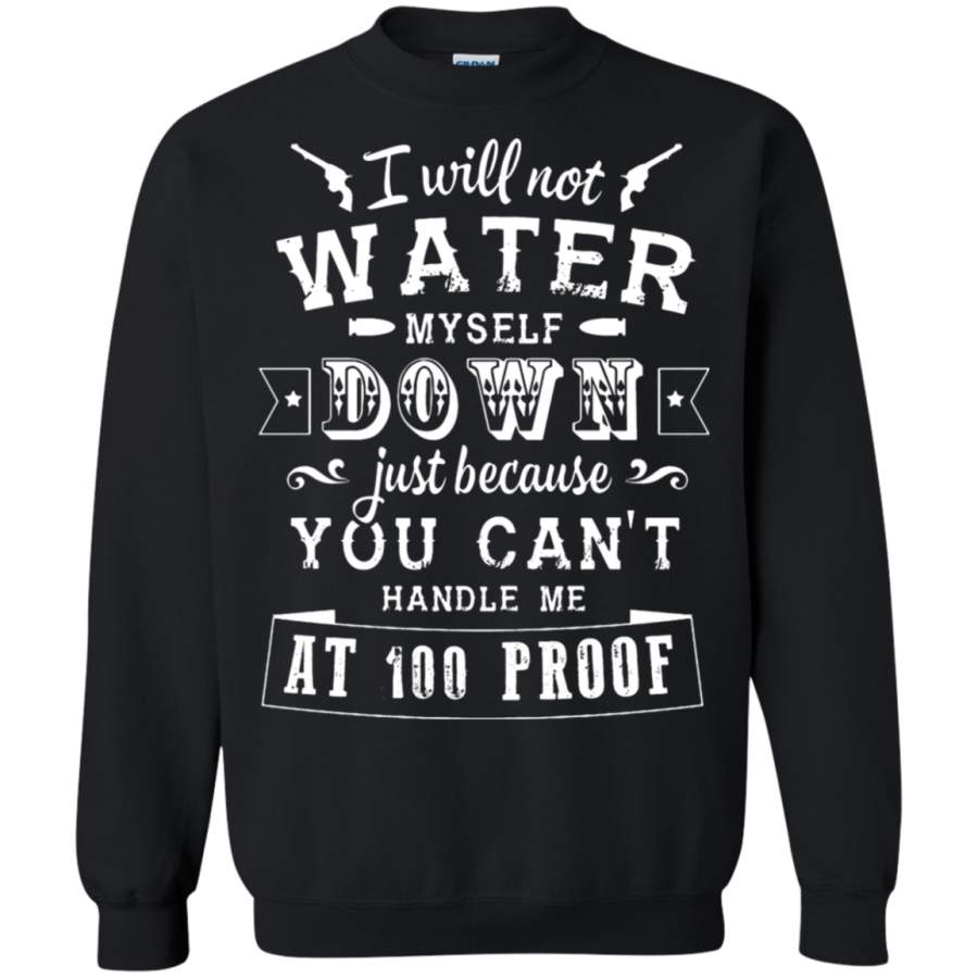 AGR I Will Not Water My Self Wine At 100 Proof Alcohol Sweatshirt