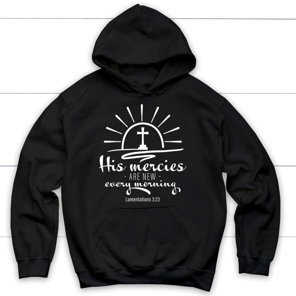 His Mercies Are New Every Morning Lamentations 3:23 Hoodie