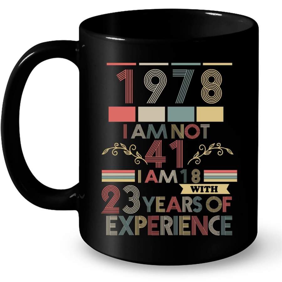 1978 I Am Not 41 I Am 18 With 23 Years Of Experience, Classic Vintage Retro – Full-Wrap Coffee Black Mug