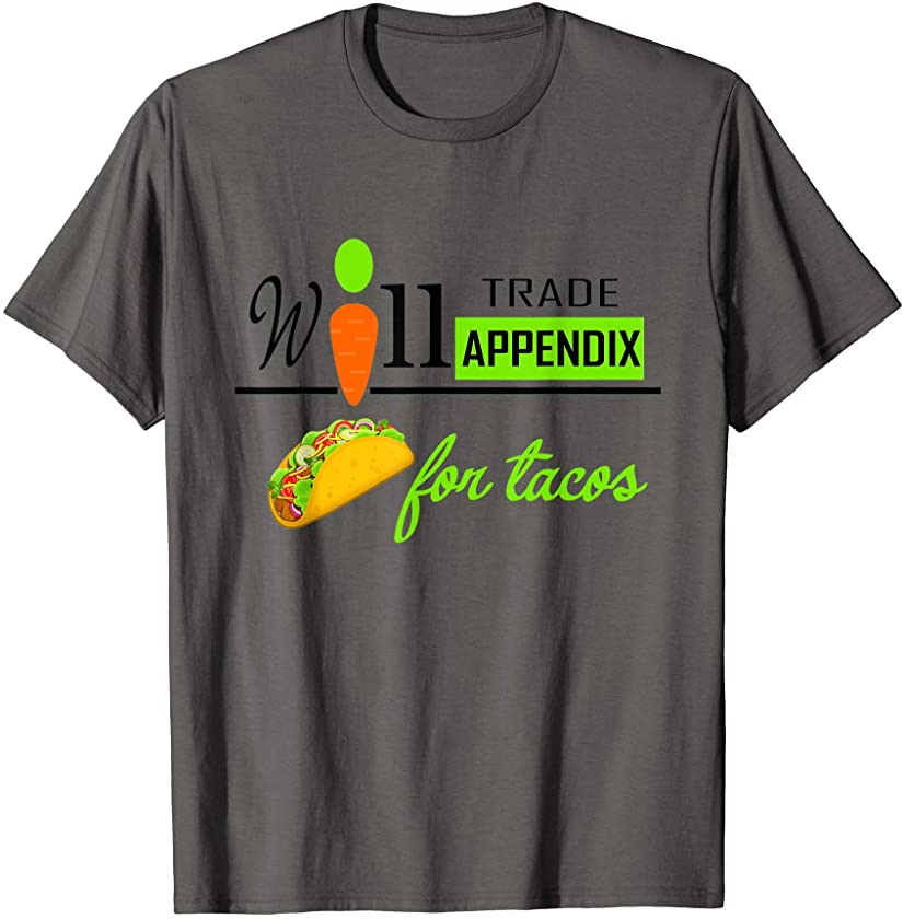 Will Trade Appendix For Tacos Post Appendicitis Surgery Gift T-Shirt