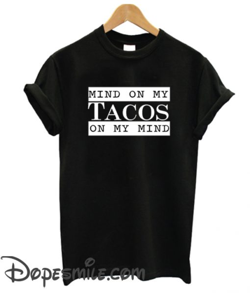 Mind On My Tacos On My Mind cool T Shirt