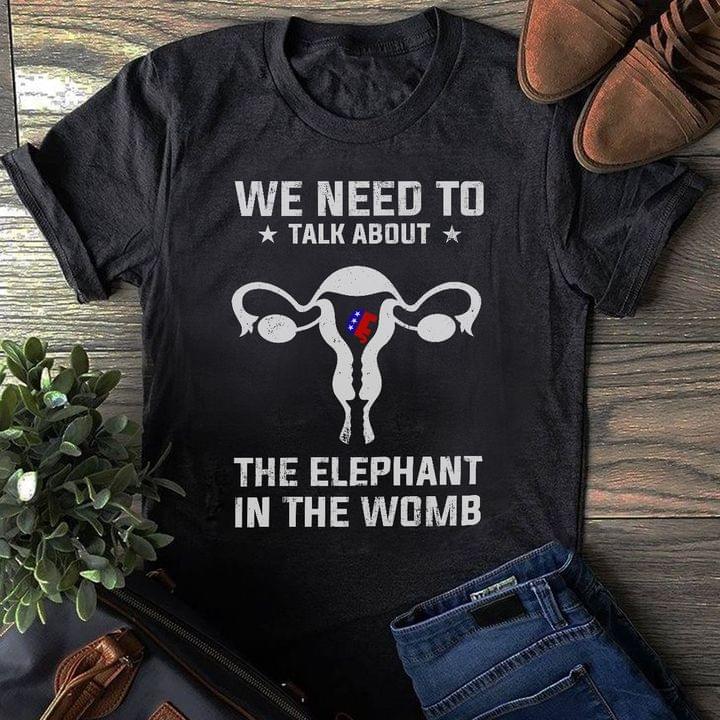 Uterus We Need To Talk About The Elephant In The Womb T-Shirt Uterine Awareness Shirt Hn