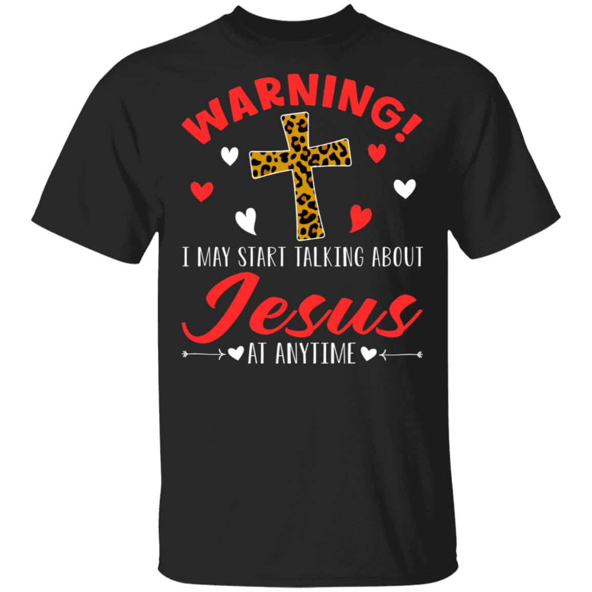 Valentine Christian Shirt Warning I May Start Talking About Jesus At Any Time Cool Valentine Christian Leopard Gifts T-Shirt