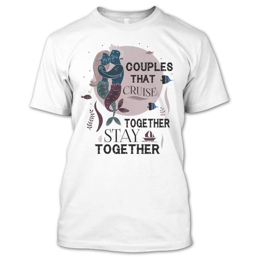 Couples Love Cruising Shirt, Couples That Cruise Together Stay Together Shirt