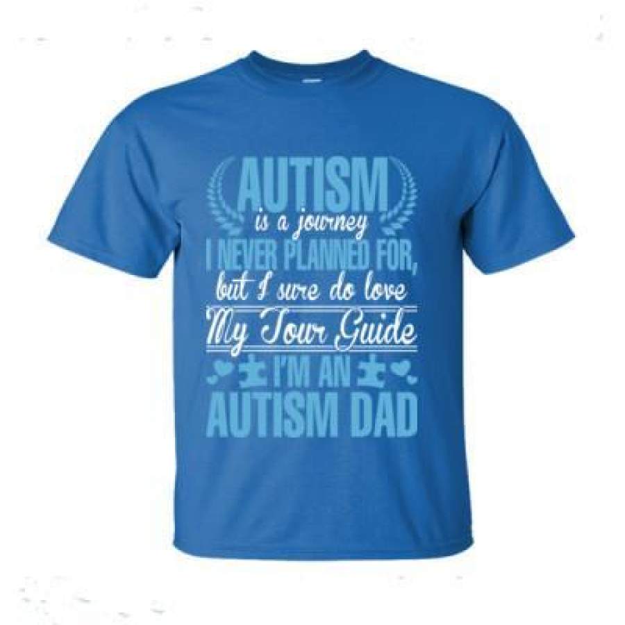 AGR Autism Is A Journey I Never Planned For But I Sure Do Love My Tour Guide I Am An Autism Dad – Ultra-Cotton T-Shirt