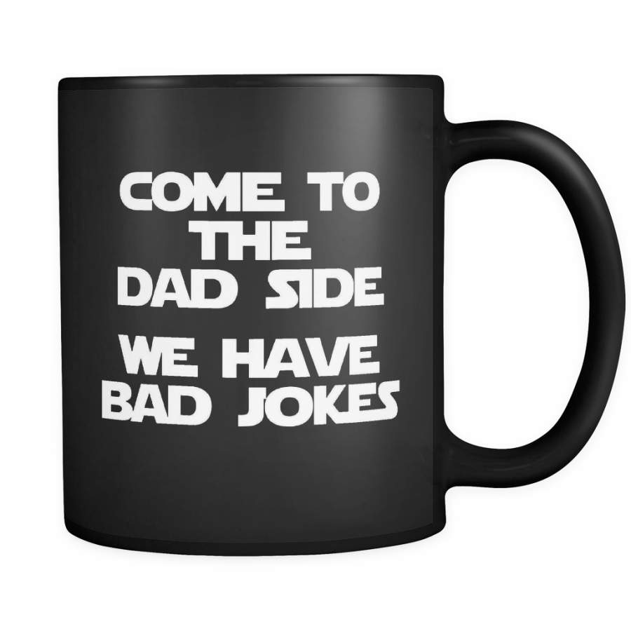 Come To The Dad Side We Have Bad Jokes – funny saying – Mug – TEEEVER