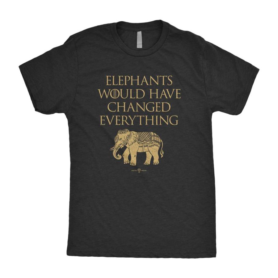 Elephants Would Have Changed Everything T-Shirt