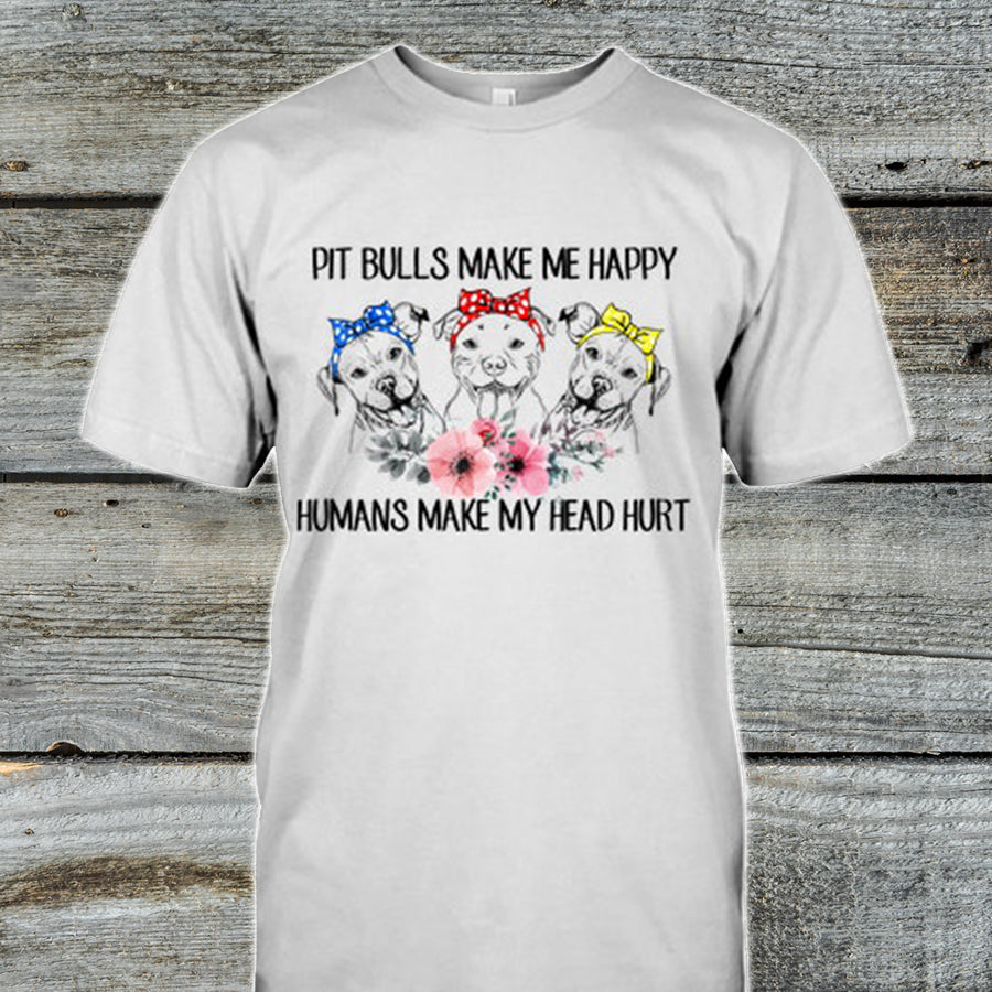 Pitbull Makes Me Happy – Humans Make My Head Hurt Dog Shirt