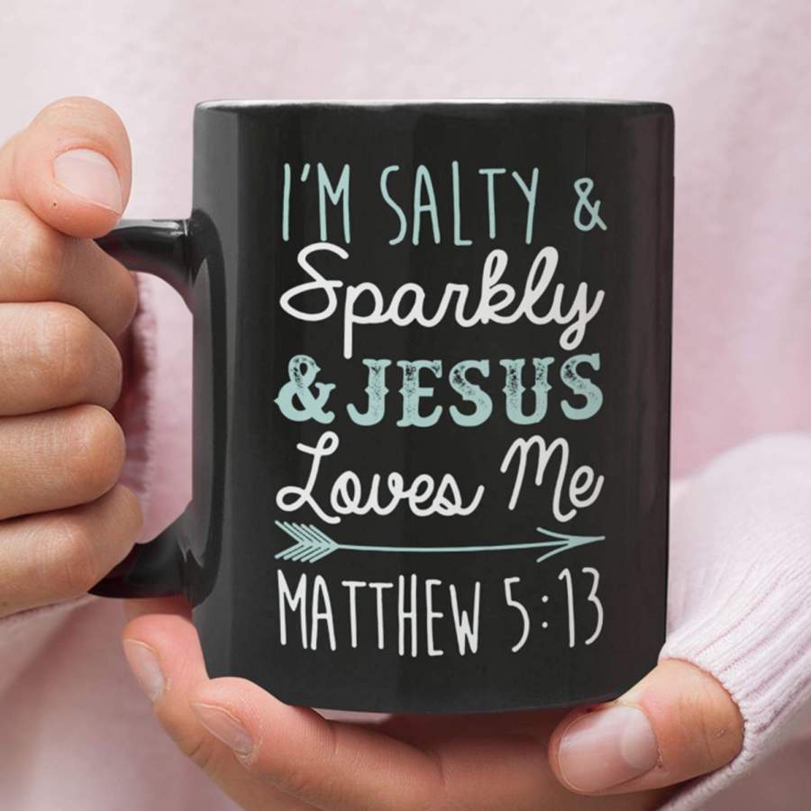 I’m salty and sparkly Jesus loves me Matthew 5:13 coffee mug