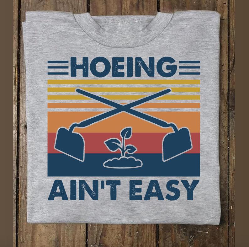 Hoeing Aint Easy Funny Vintage Gardening T Shirt Standard/Premium T-Shirt Hoodie