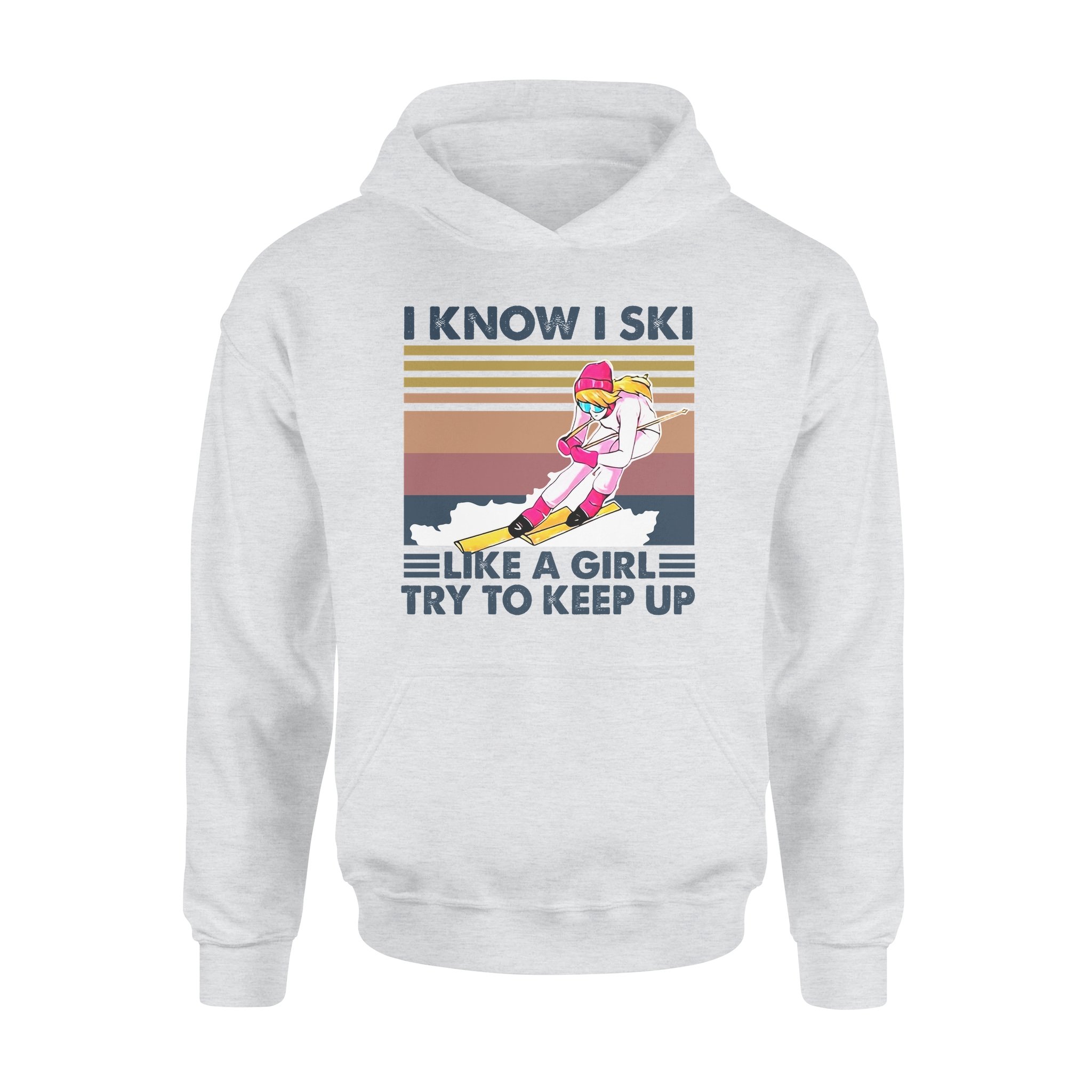 I Know I Ski Like A Girl Try To Keep Up Gift For Skiing Lovers – Premium Hoodie