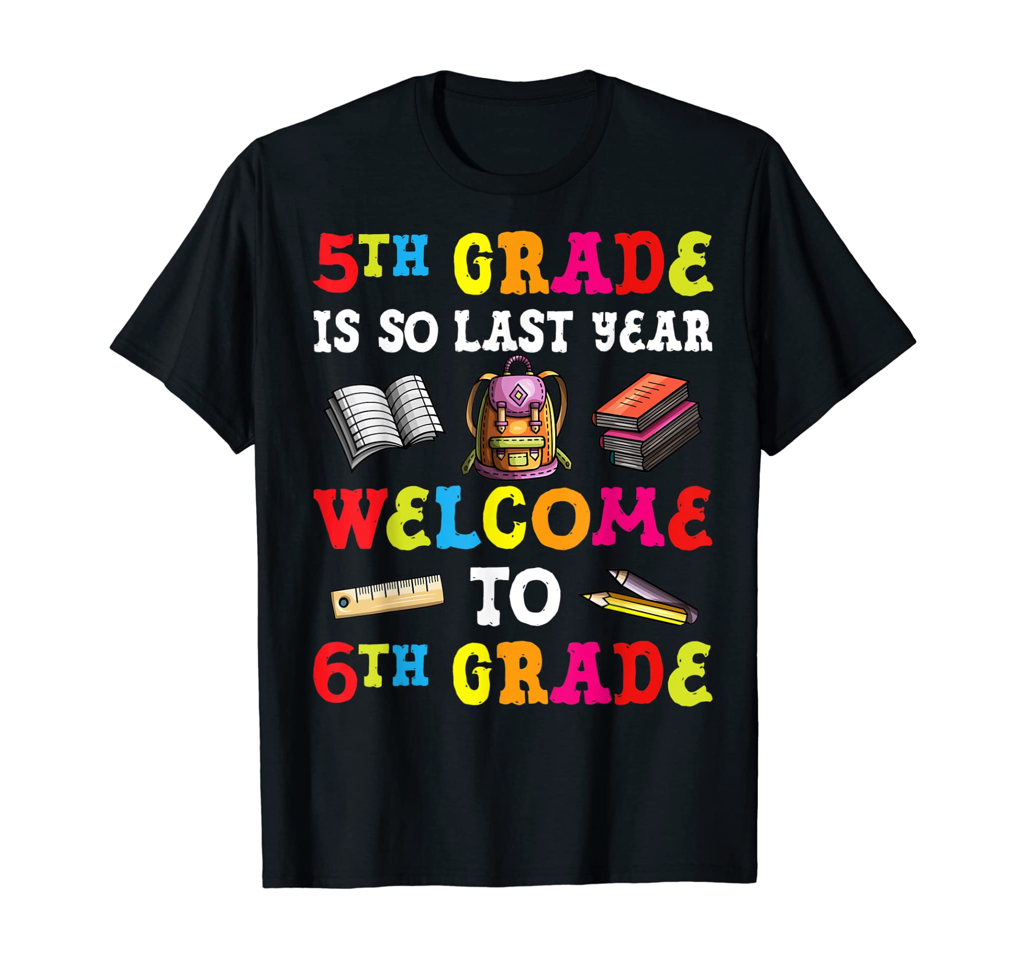 5th Grade Is So Last Year Welcome To 6th Grade Teacher T-Shirt