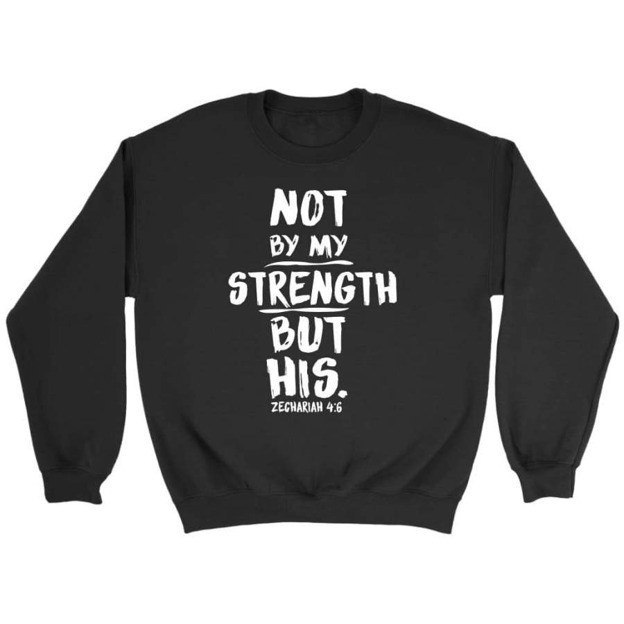 Zechariah 4:6 not by my strength but his bible verses sweatshirts