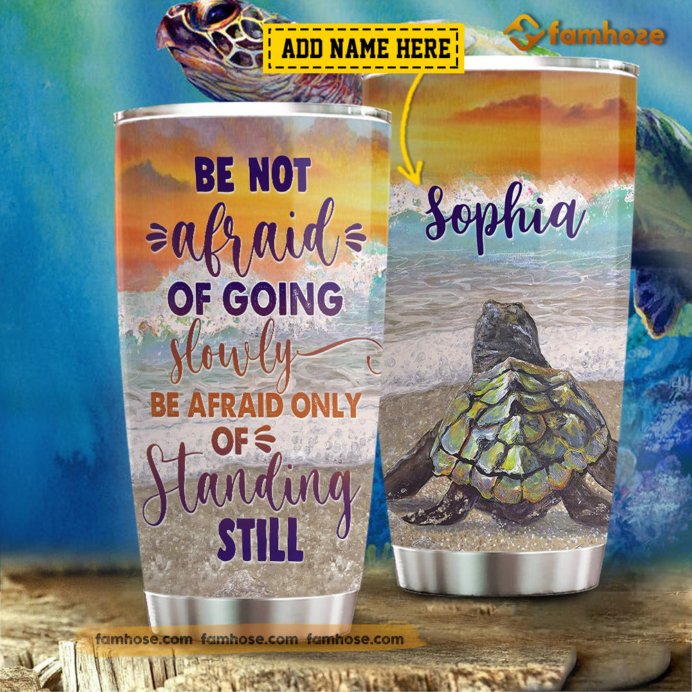 Motivation Personalized Turtle Tumbler Be Not Afraid Of Going Slowly Afraid Only Standing Still Gift For Turtle Lovers