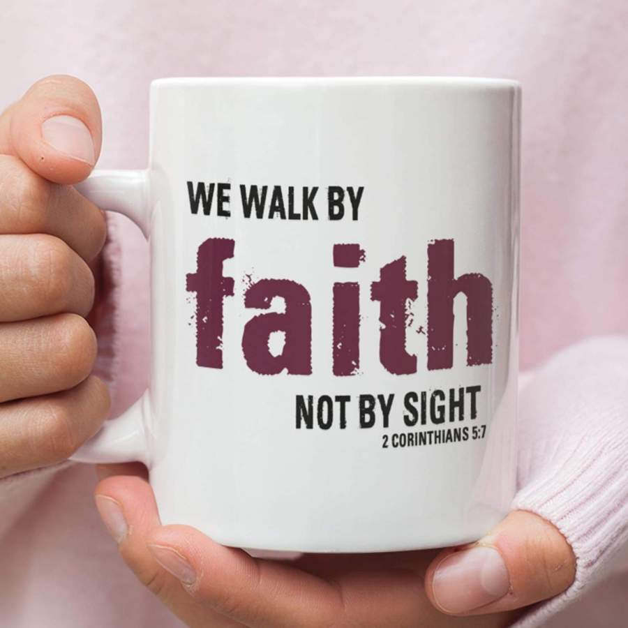 2 Corinthians 5:7 For we walk by faith, not by sight coffee mug