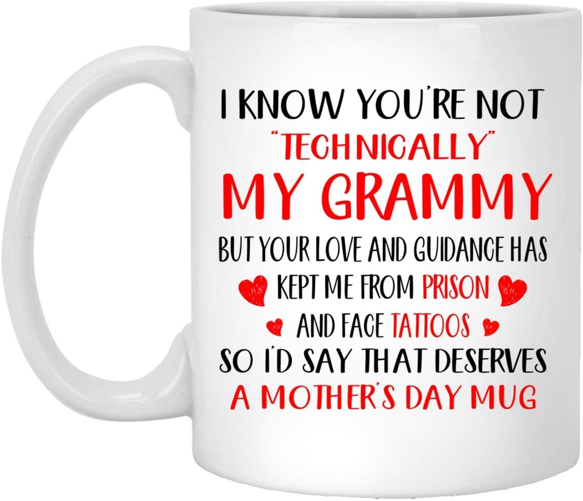 Mother’S Day Gift – I Know You’Re Not Technically My Grammy – Perfect Gift Mug 11Oz