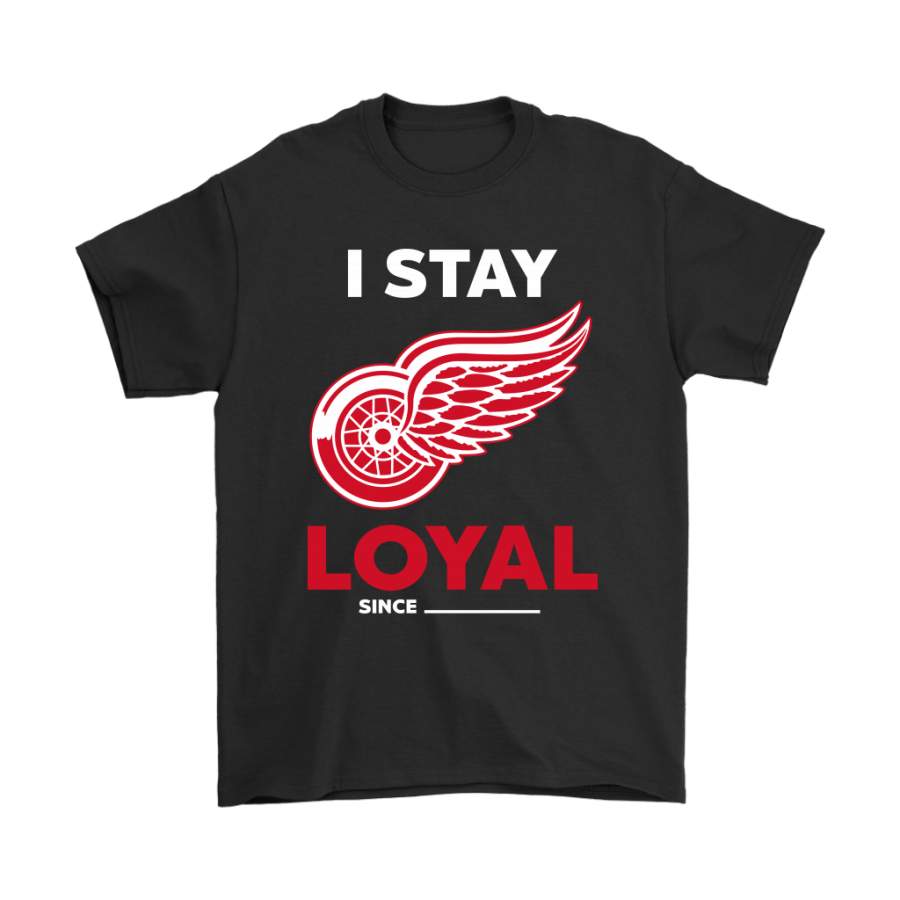 Detroit Red Wings I Stay Loyal Since Personalized Shirts