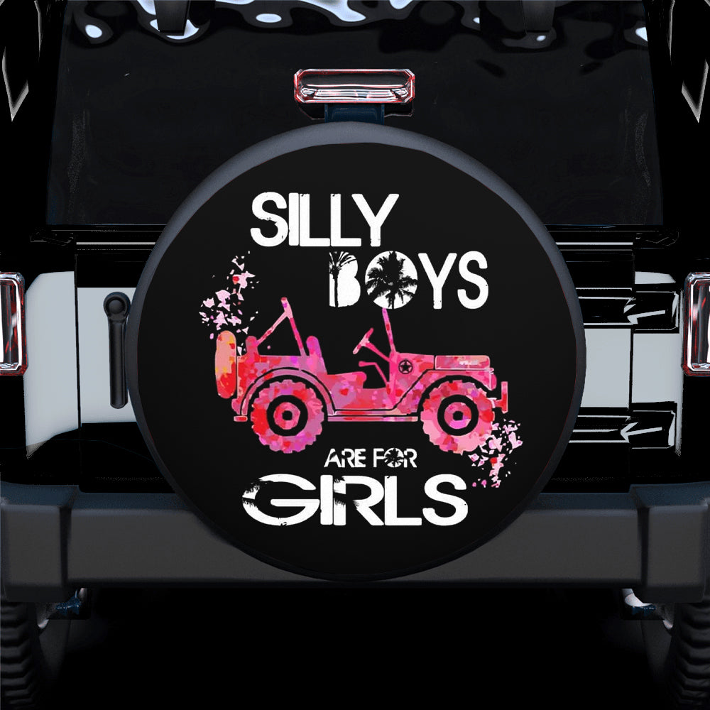 Silly Boys Are For Girls Hd Jeep Car Spare Tire Cover Gift For Campers