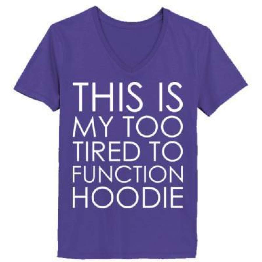 AGR This Is My Too Tired To Function Hoodie – Ladies’ V-Neck T-Shirt