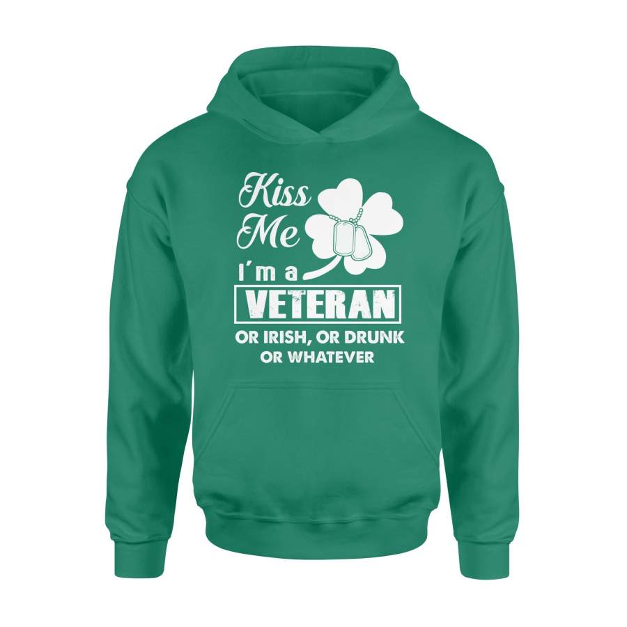 Kiss Me Im A Veteran Or Irish Or Drunk Or Whatever Shamrock St Patricks Day Hoodie
