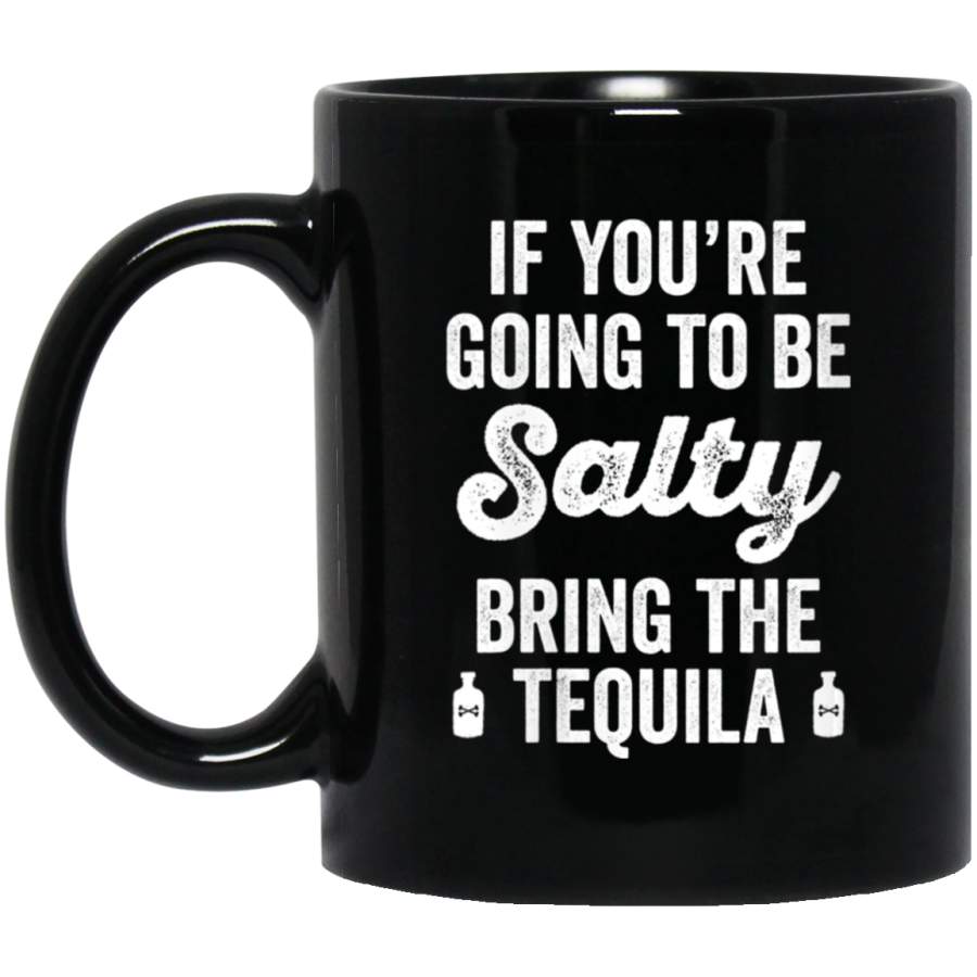 Womens Tequila Drinking Quote If You’re Going To Be Salty V-Neck Black Mug