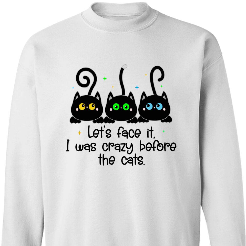 Let Face It, I Was Crazy Before The Cats Sweatshirt , Gift For Cat Lovers